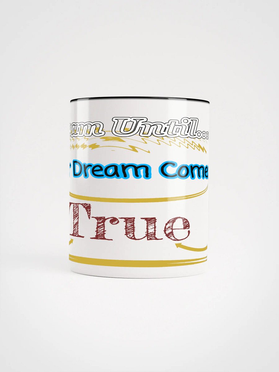 Dream Until.. Your Dream Comes True - Ceramic Mug with Color Inside product image (5)
