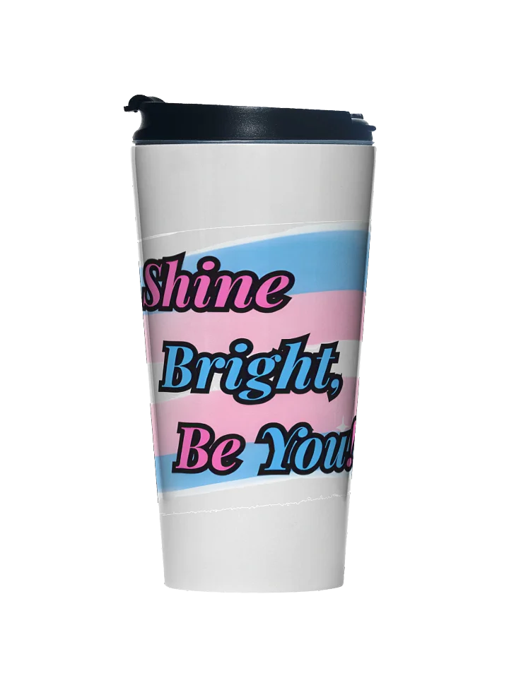 Shine Bright Be You! Collection Travel cup product image (1)