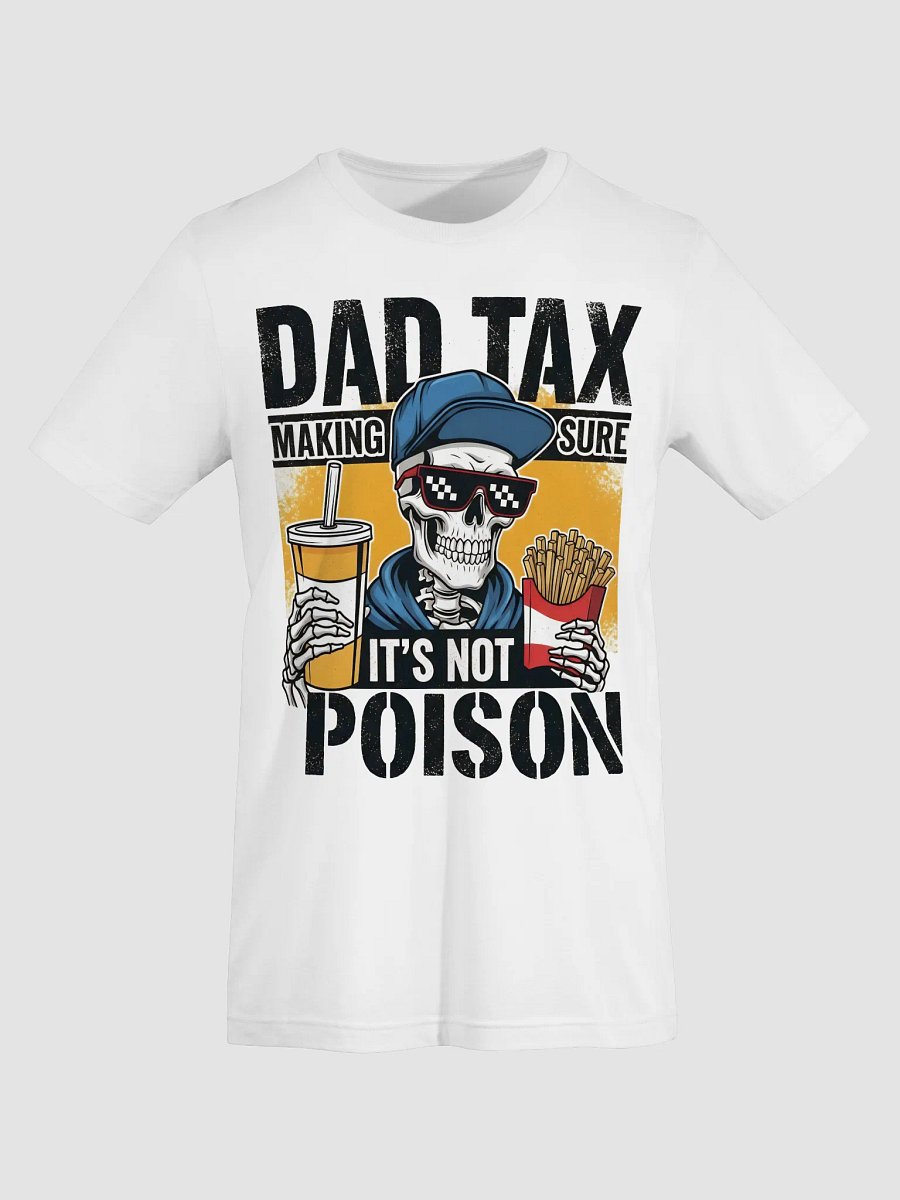Dad Tax: Making Sure It's Not Poison – Funny Father's Day T-Shirt product image (7)