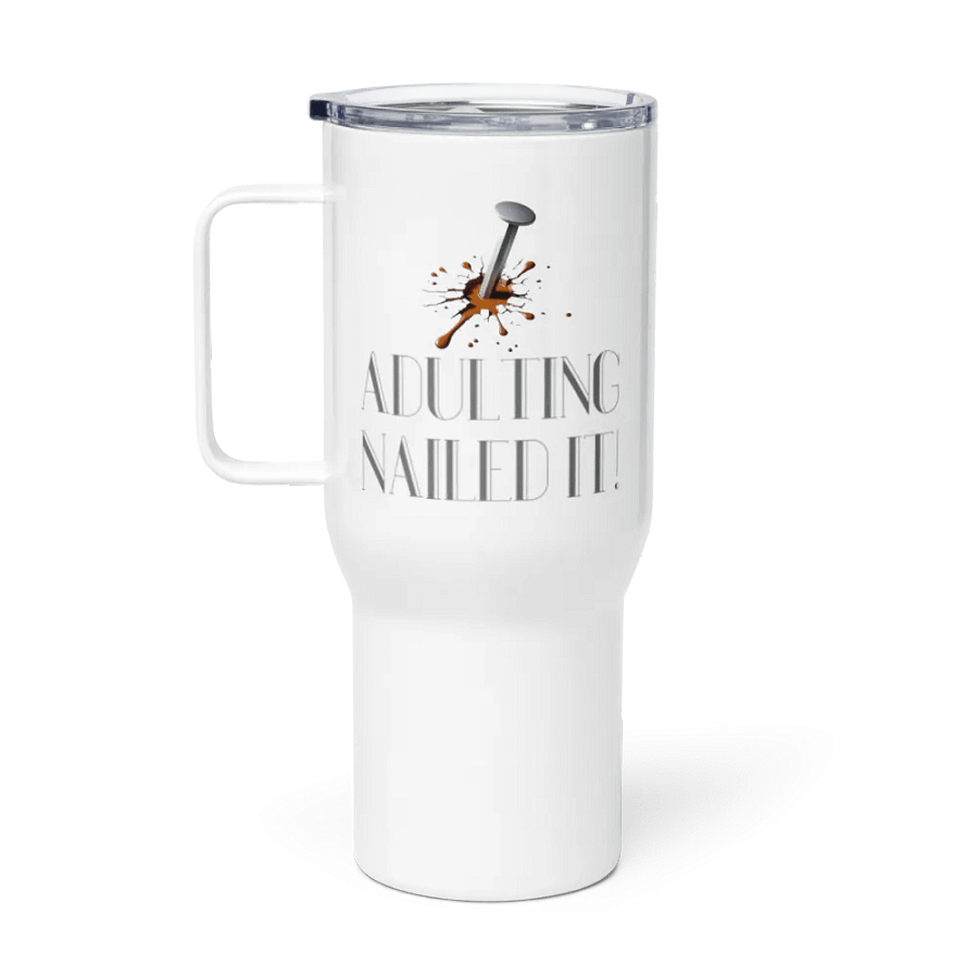 Adulting, Nailed it! Travel Mug with a Handle product image (1)