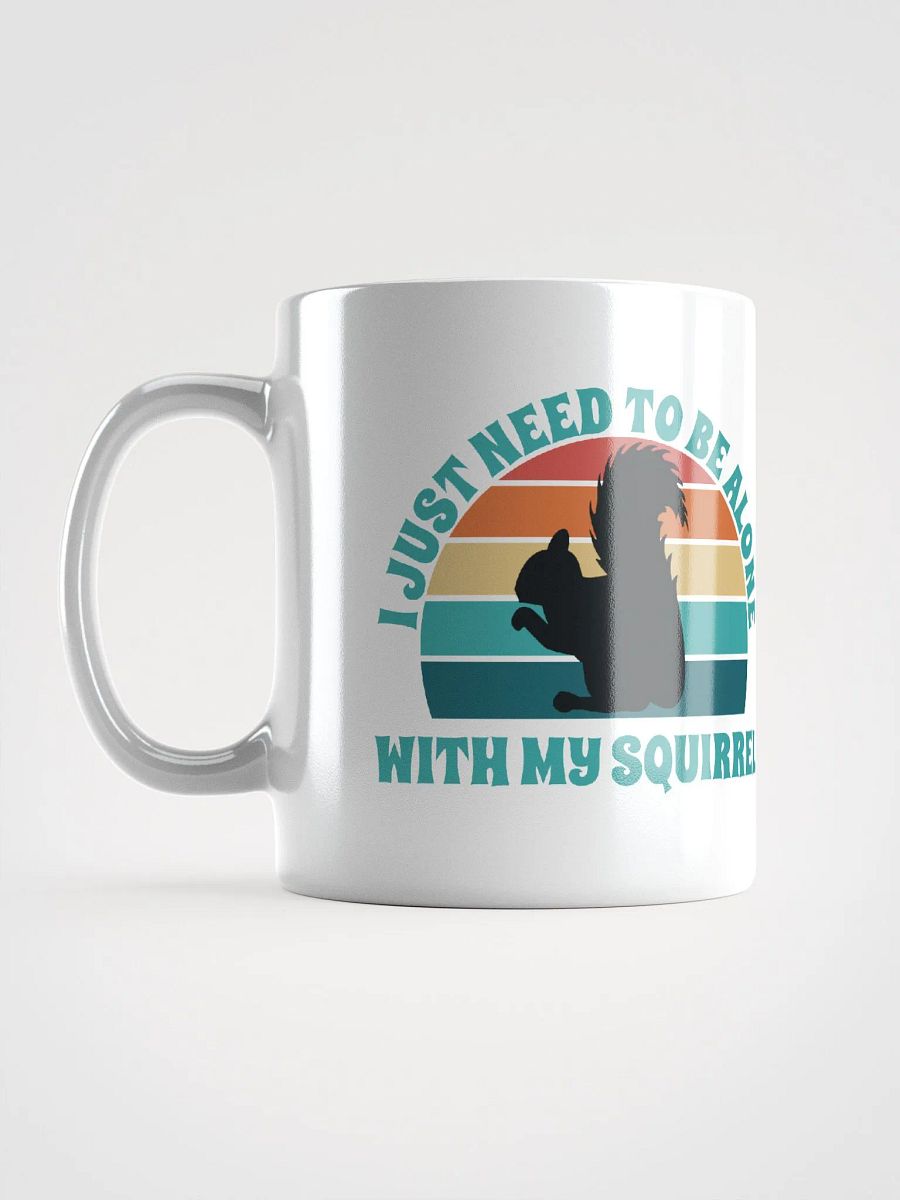 I Just Need To Be Alone with My Squirrel product image (7)