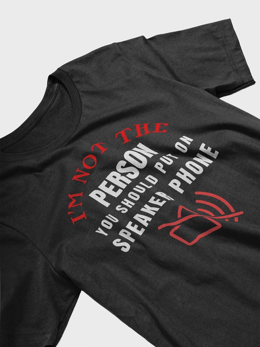 I'm Not The Person You Should Put On Speaker Phone Tee product image (22)