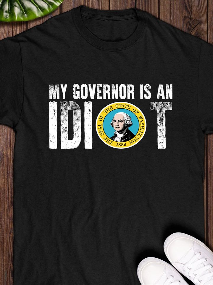 My Governor Is An Idiot Washington Shirt product image (1)