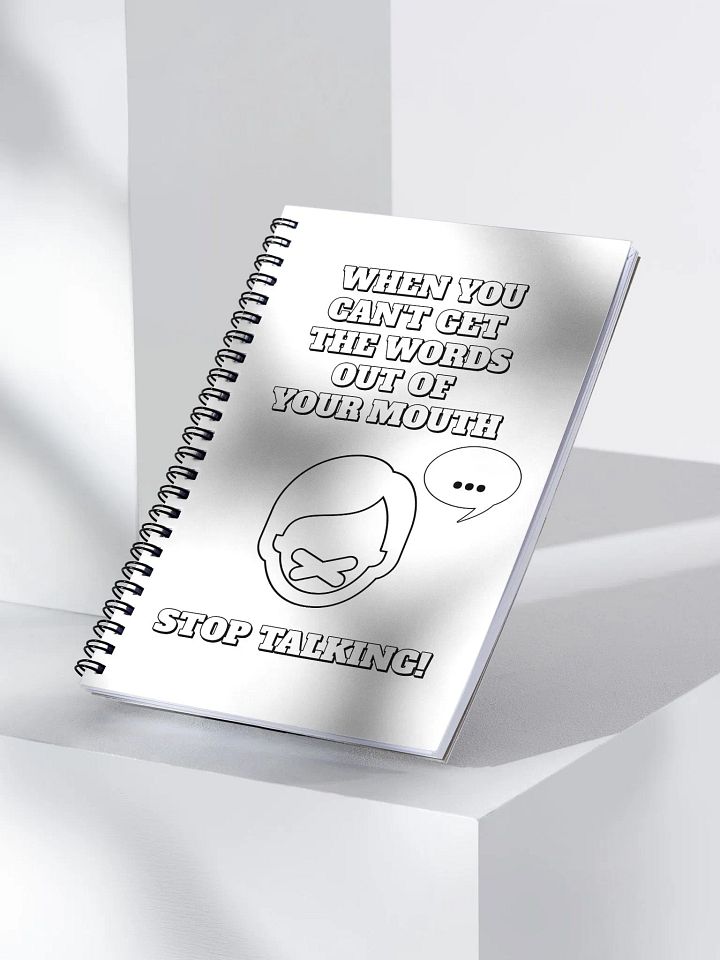When You Can't Get The Words Out of Your Mouth - Stop Talking Spiral Notebook product image (1)