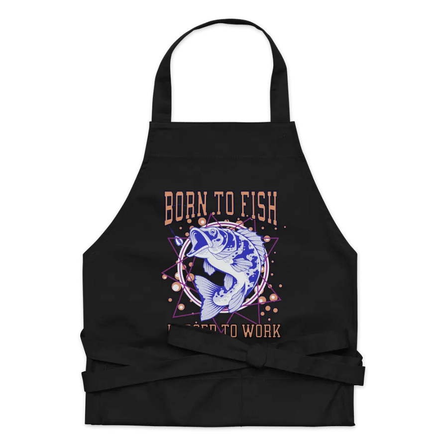 Born to Fish, Forced to Work Apron product image (1)
