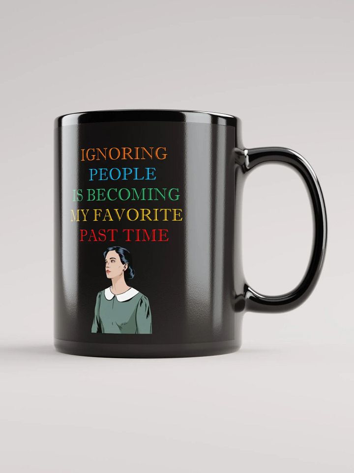 Ignoring People Is Becoming My Favorite Past Time Black Mug product image (2)