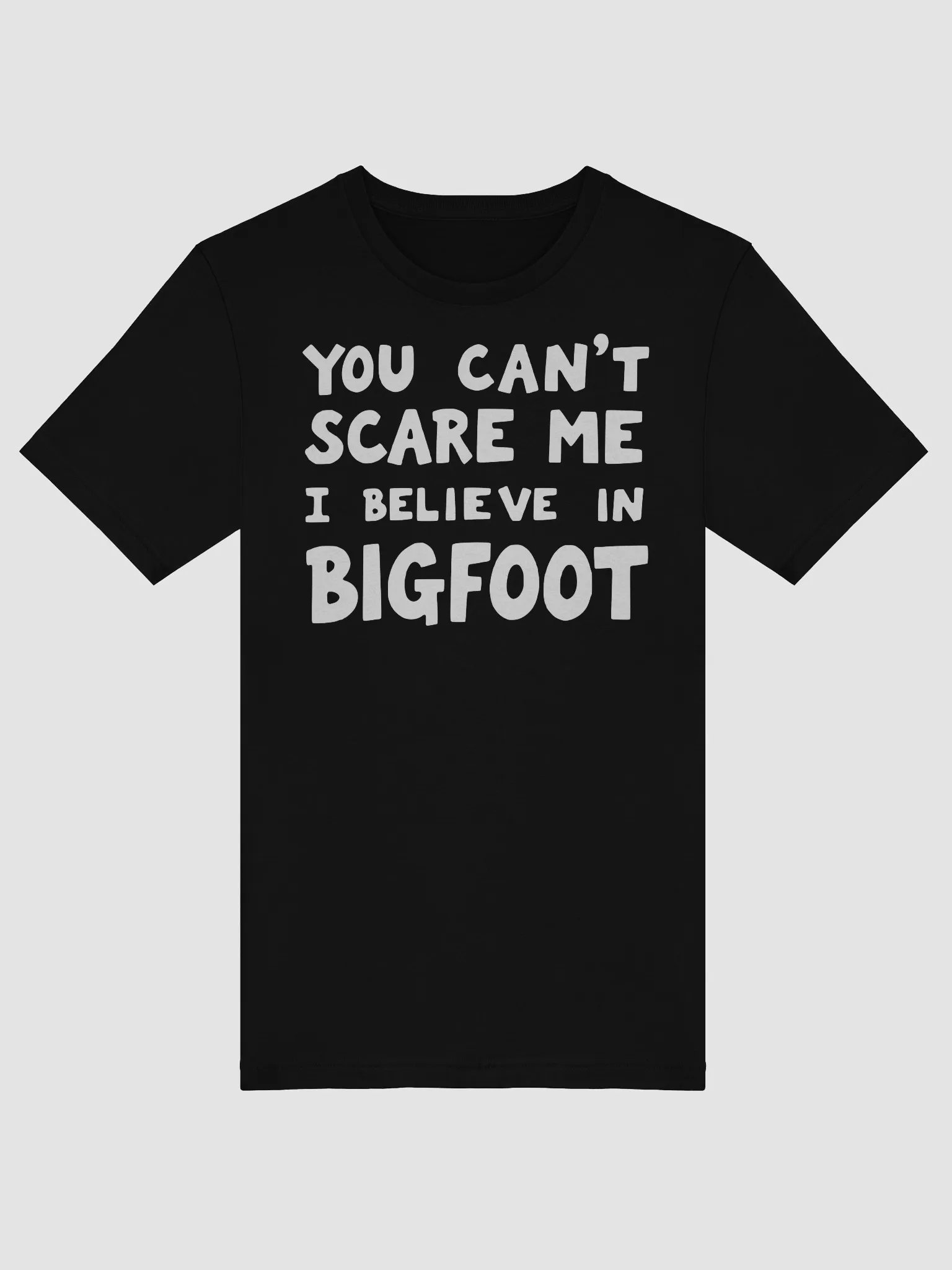 You Can't Scare Me I Believe in Bigfoot Fun Design product image (6)