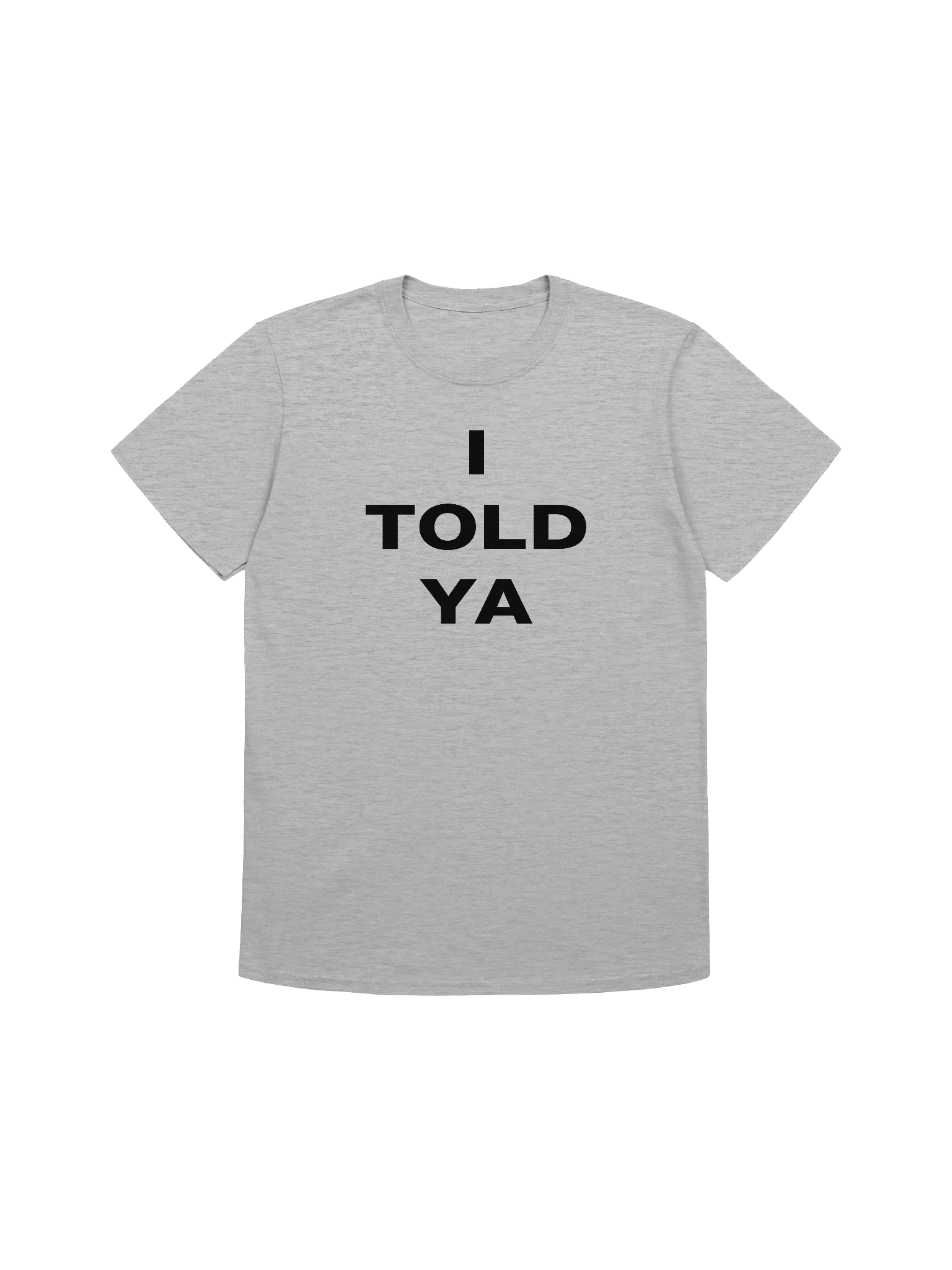 I TOLD YA T-Shirt product image (3)