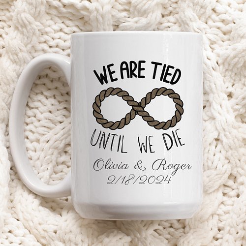 Personalized Anniversary Mug Tied Until We Die. This was originally a custom design and now it is available for everyone. 
 #...