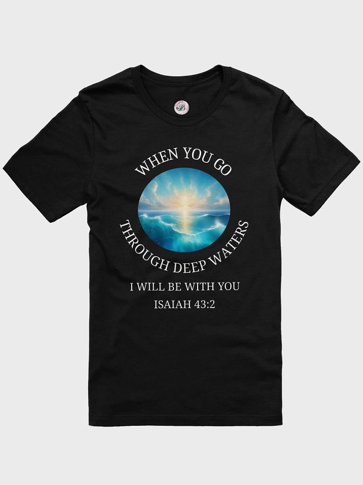When you go through deep waters T-Shirt product image (3)