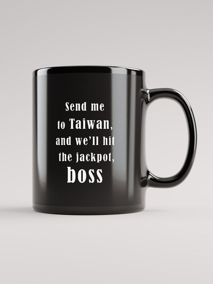 Send me to Taiwan, and we’ll hit the jackpot, boss_ black coffee mug product image (2)