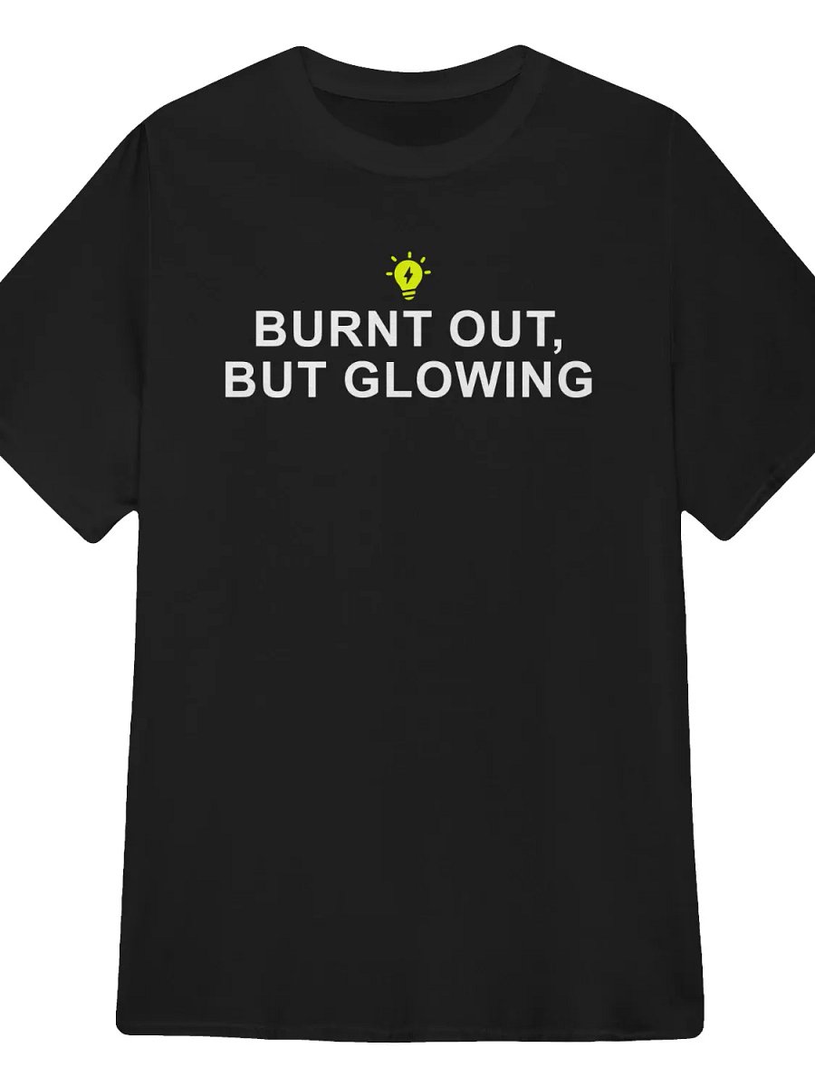 Burnt Out But Glowing T-Shirt product image (1)