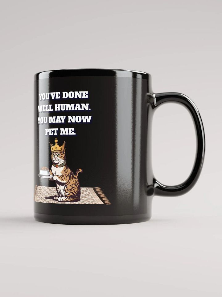 You've Done Well Human. You May Now Pet Me. product image (2)