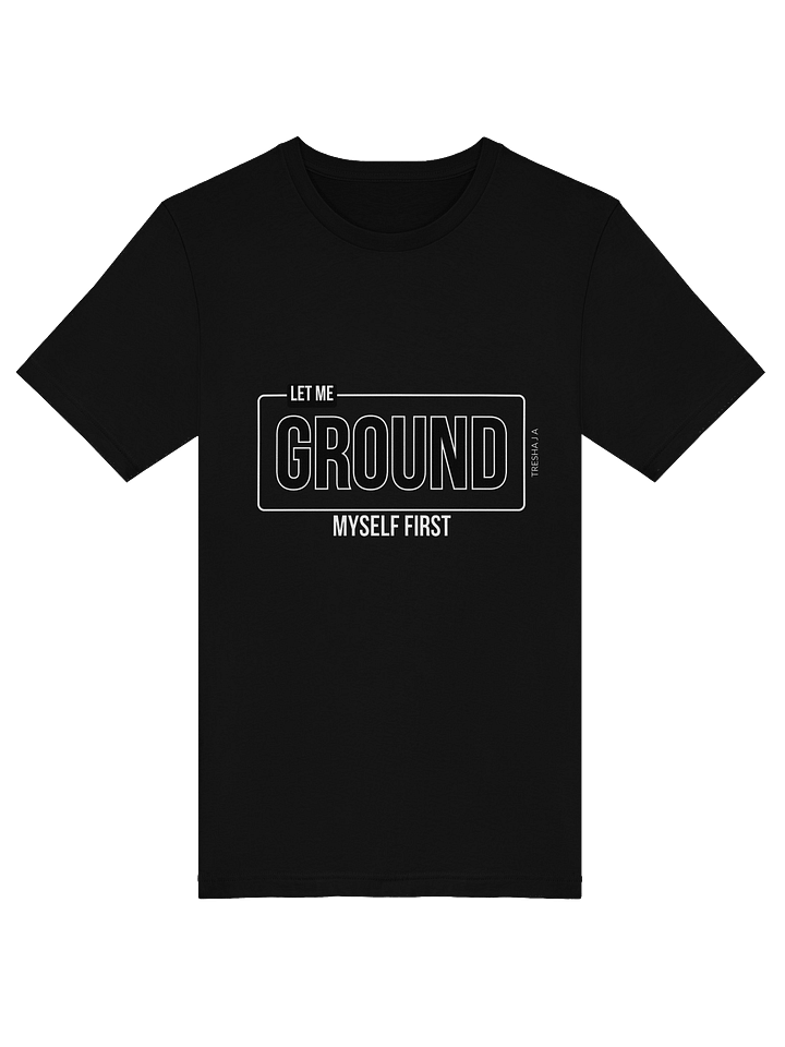 Let Me Ground Myself First Black Tee product image (1)