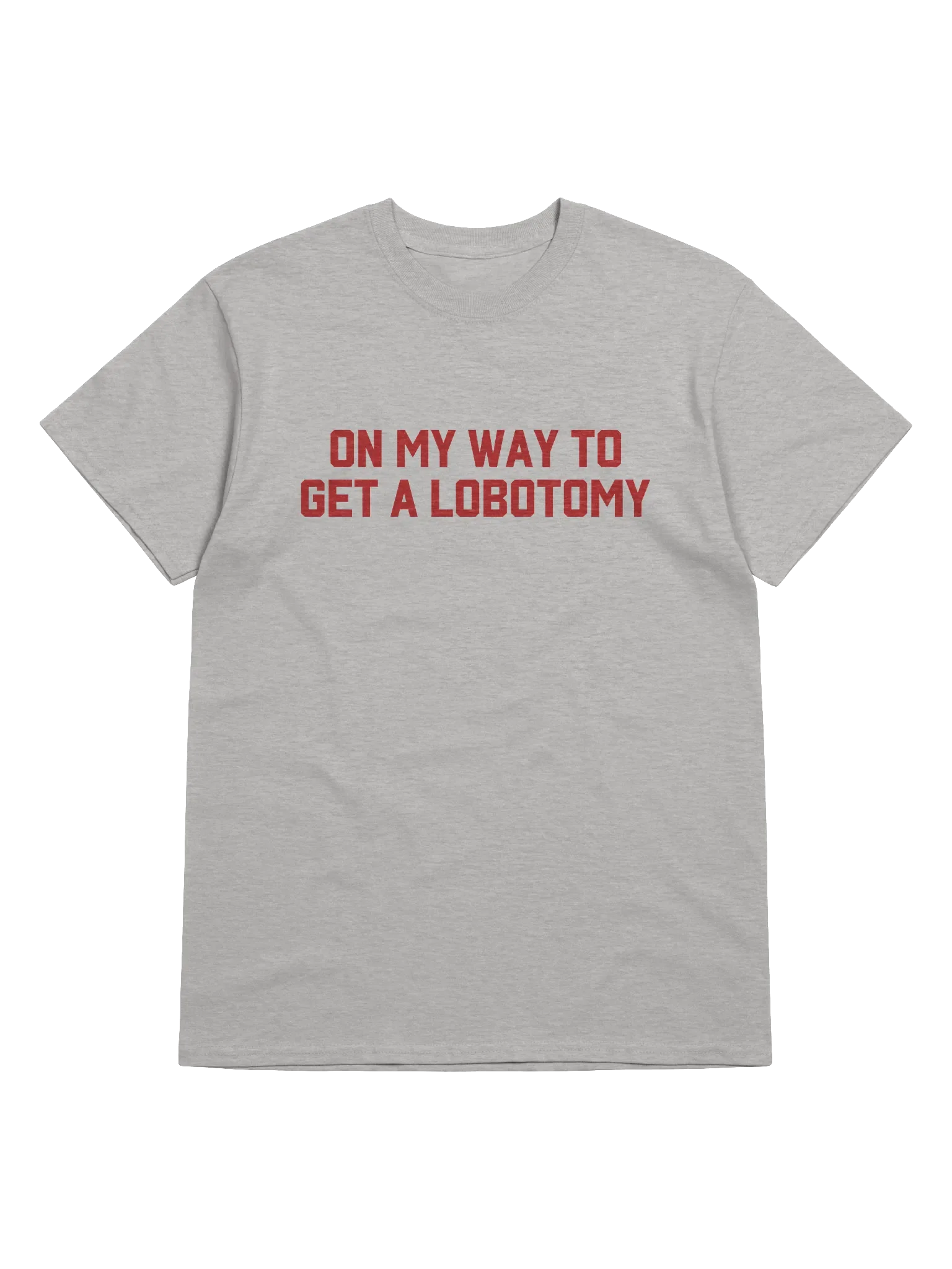 On My Way To Get A Lobotomy T-Shirt product image (1)