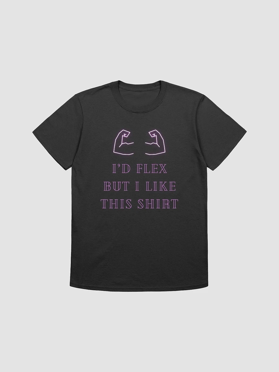 I'd Flex But I like This Shirt Unisex T-Shirt V4 product image (1)