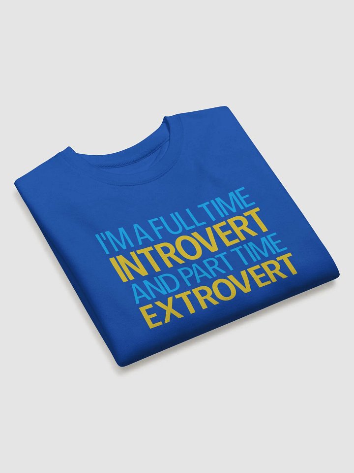 I'm A Full Time Introvert And Part Time Extrovert Premium Sweatshirt product image (18)
