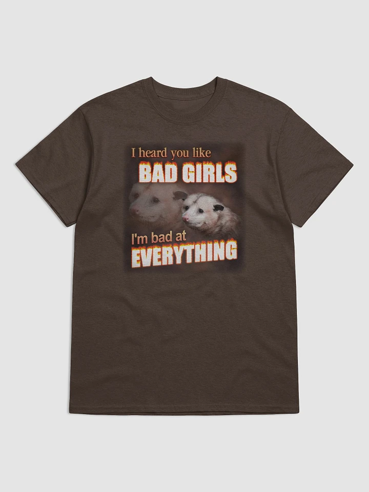 You like bad girls - I'm bad at everything T-shirt product image (1)