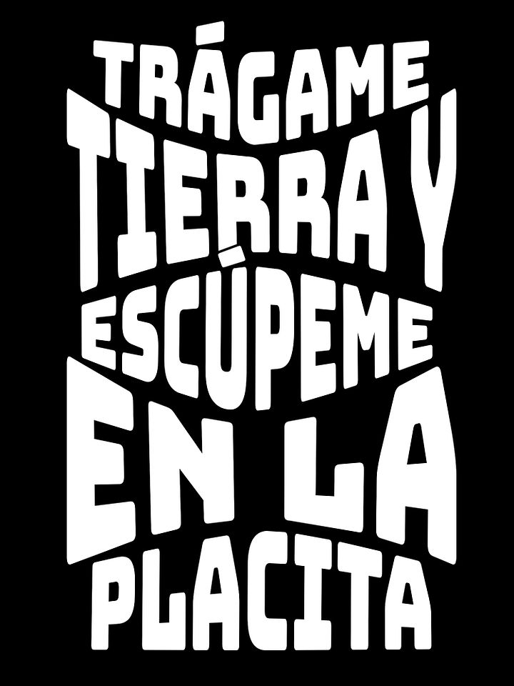 Trágame Tierra y Escúpeme en la Placita Camiseta Unisex product image (1)