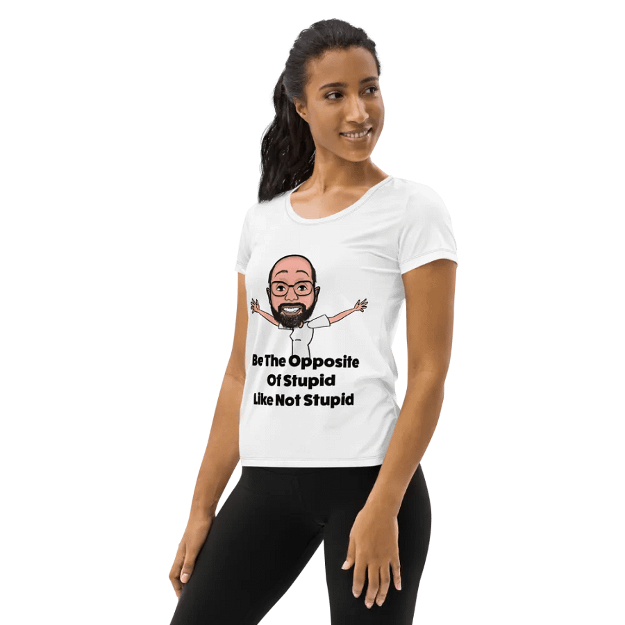 Be The Opposite Of Stupid Women's Athletic Tee product image (12)