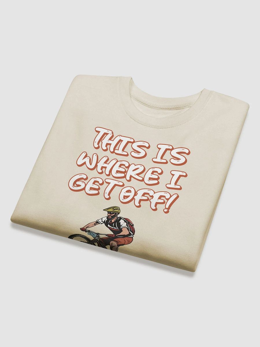 This Is Where I Get Off! Mountain Biking Design Sweatshirt product image (27)