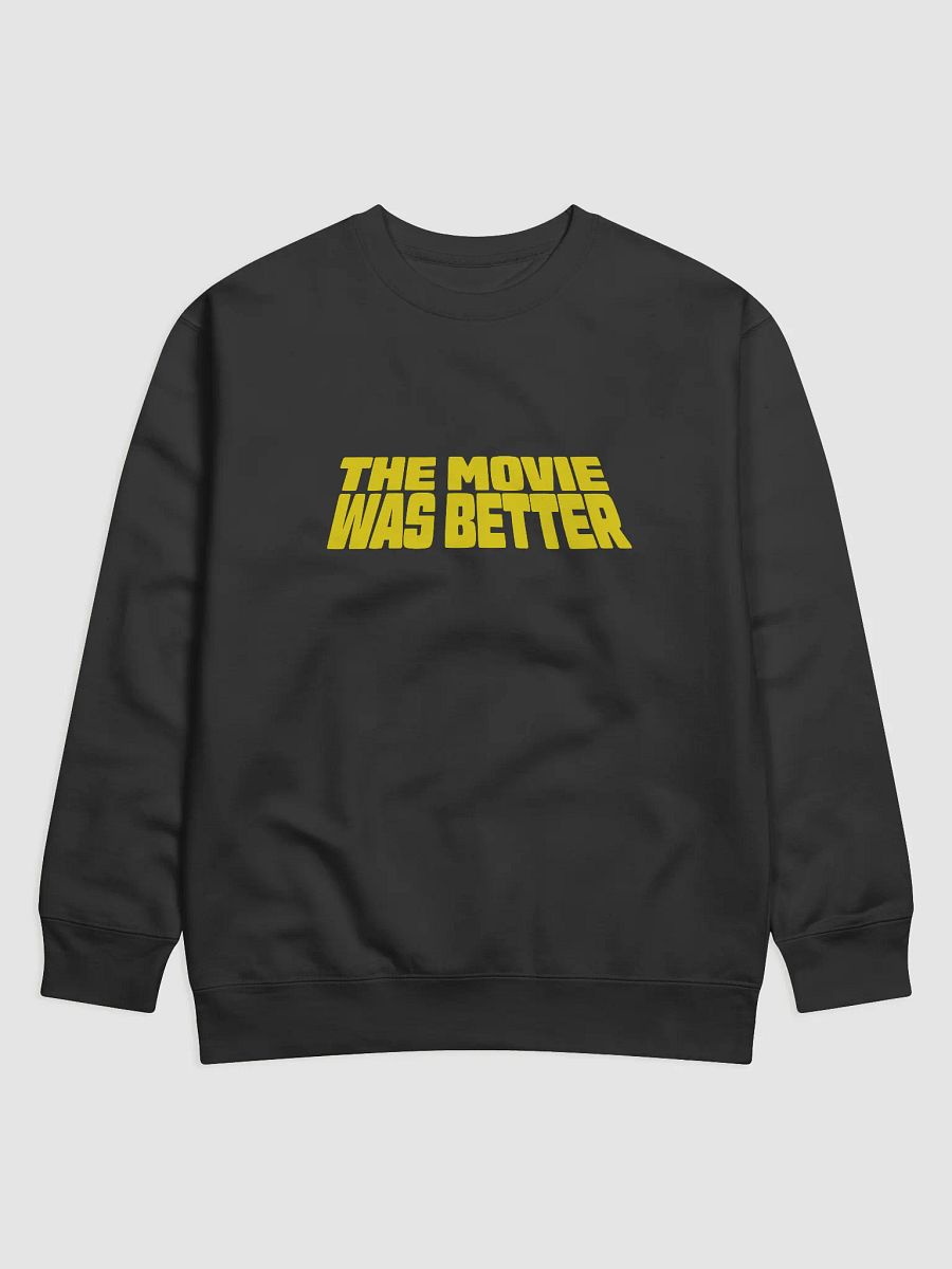 The Movie Was Better Sweatshirt product image (1)