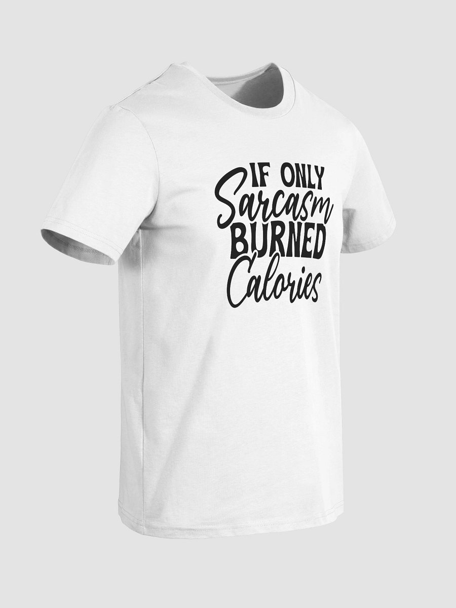 If Only Sarcasm Burned Calaries (Organic Cotton) T-Shirt product image (8)