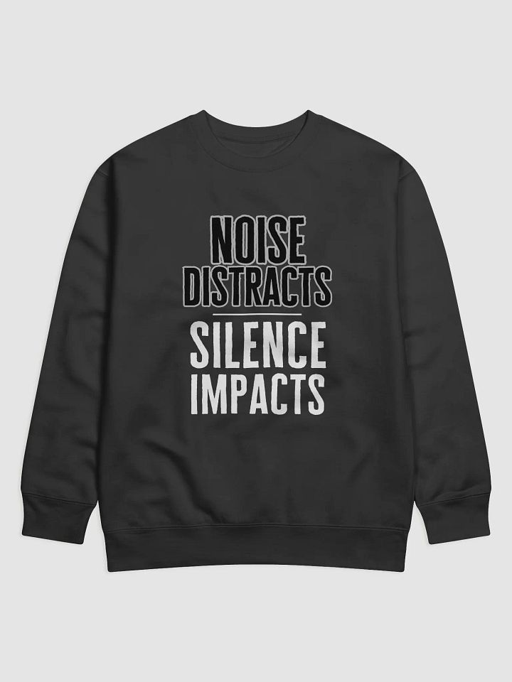 Noise Distracts Silence Impacts sweatshirt product image (1)
