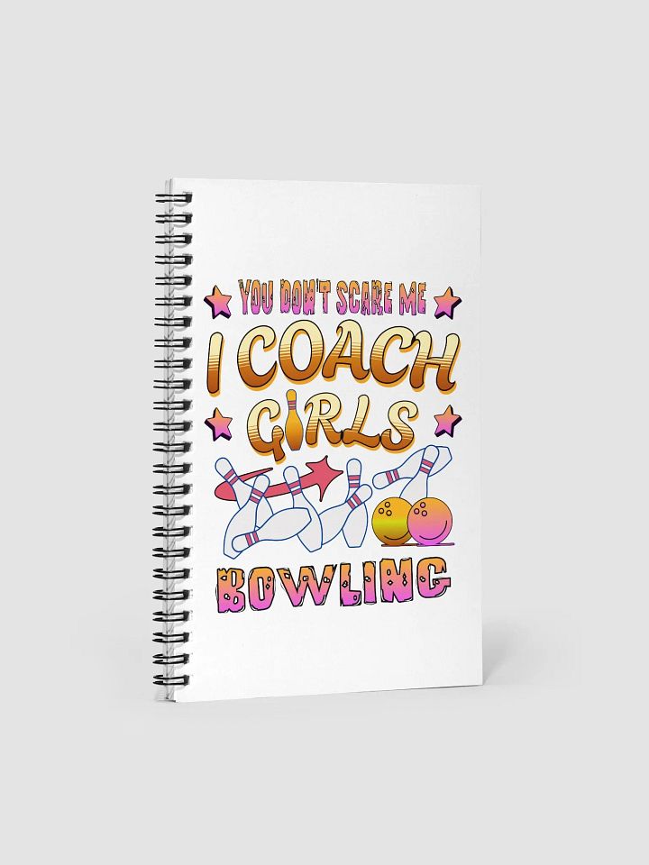 You Dont Scare Me I Coach Girls Bowling Fearless Spiral Notebook product image (2)