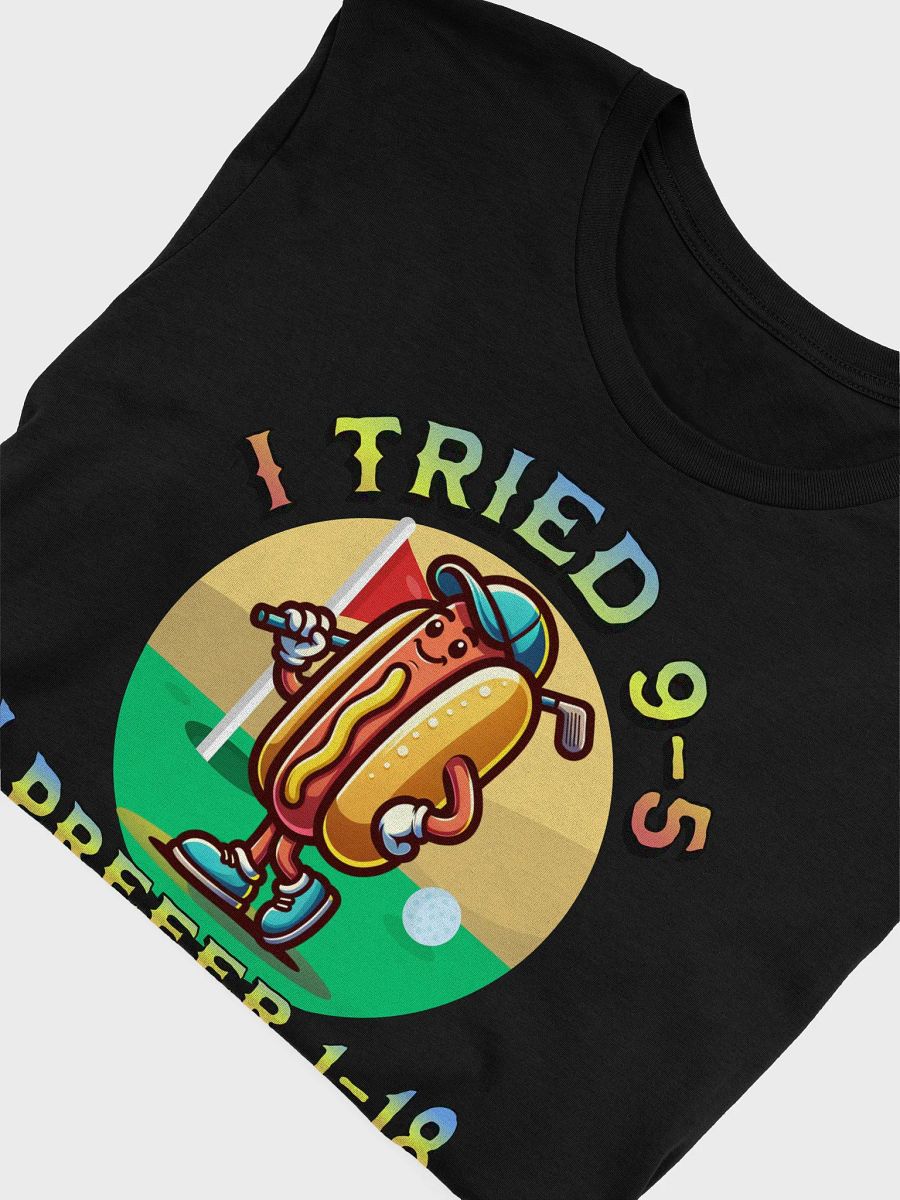 I Tried 9-5 I Prefer 1-18 Golfing Hot Dog T-Shirt product image (3)