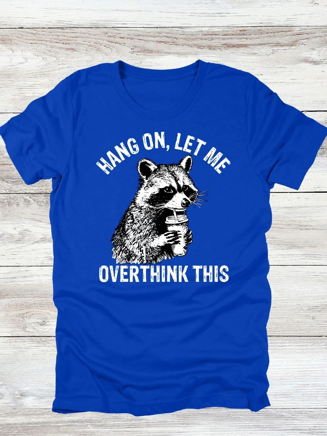 Hang On Let Me Overthink This Raccoon T-Shirt product image (3)