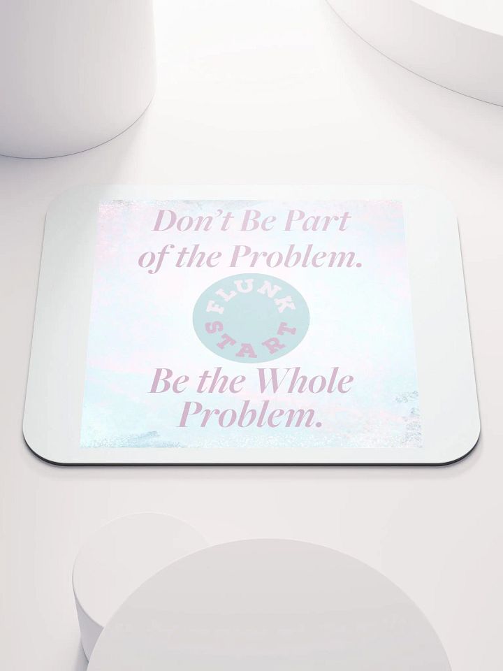 Be The Whole Problem Mouse Pad product image (1)