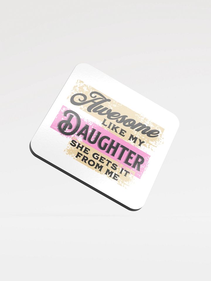 Awesome Like My Daughter She Gets It From Me Glossed Cork Coaster product image (2)