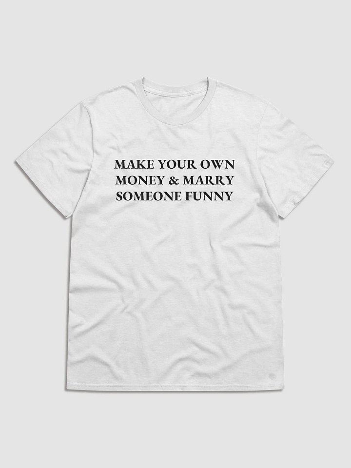 MAKE YOUR OWN MONEY & MARRY SOMEONE FUNNY Short Sleeve T-Shirt product image (1)