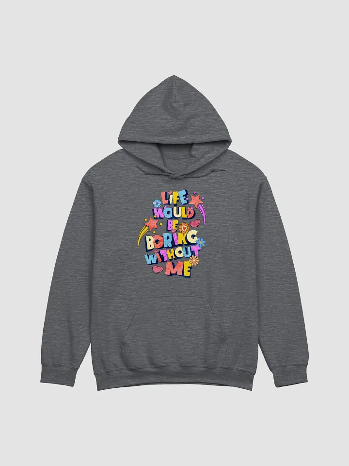 Life Would Be Boring Without Me Playful Vibes Hoodie product image (3)
