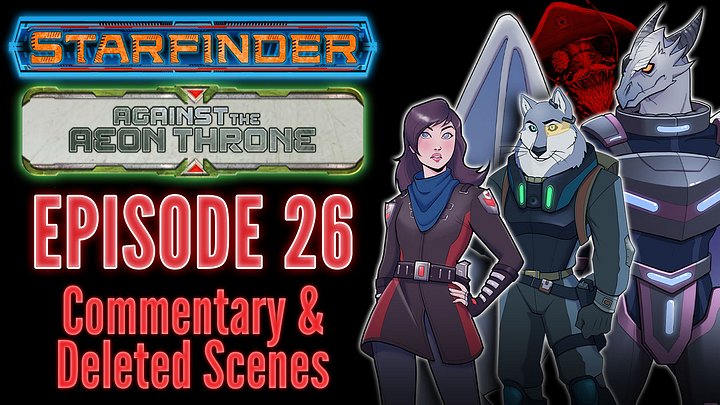 Starfinder: Against the Aeon Throne | 26: The Storming of Gulta, Part 1 | Commentary & Deleted Scenes product image (1)
