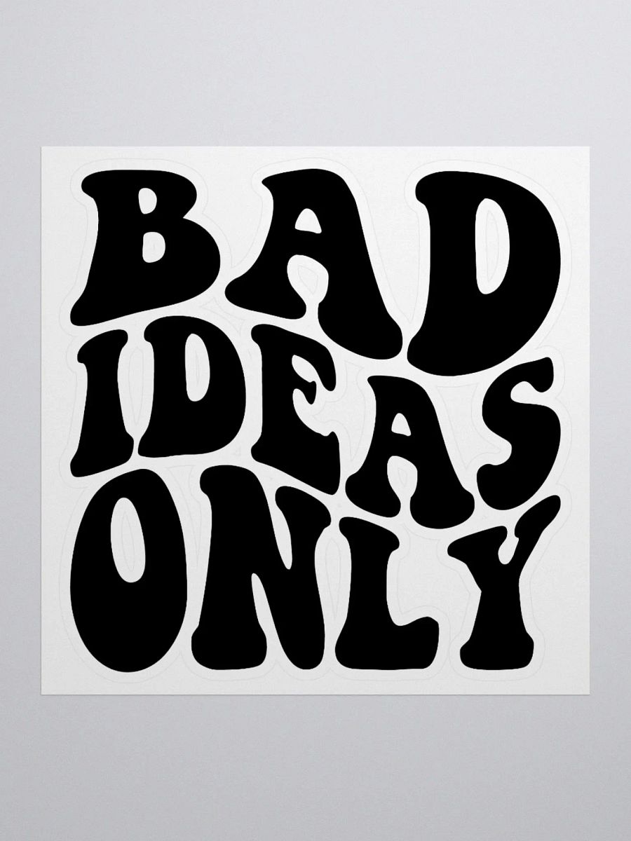 Bad Ideas Only Sticker product image (1)