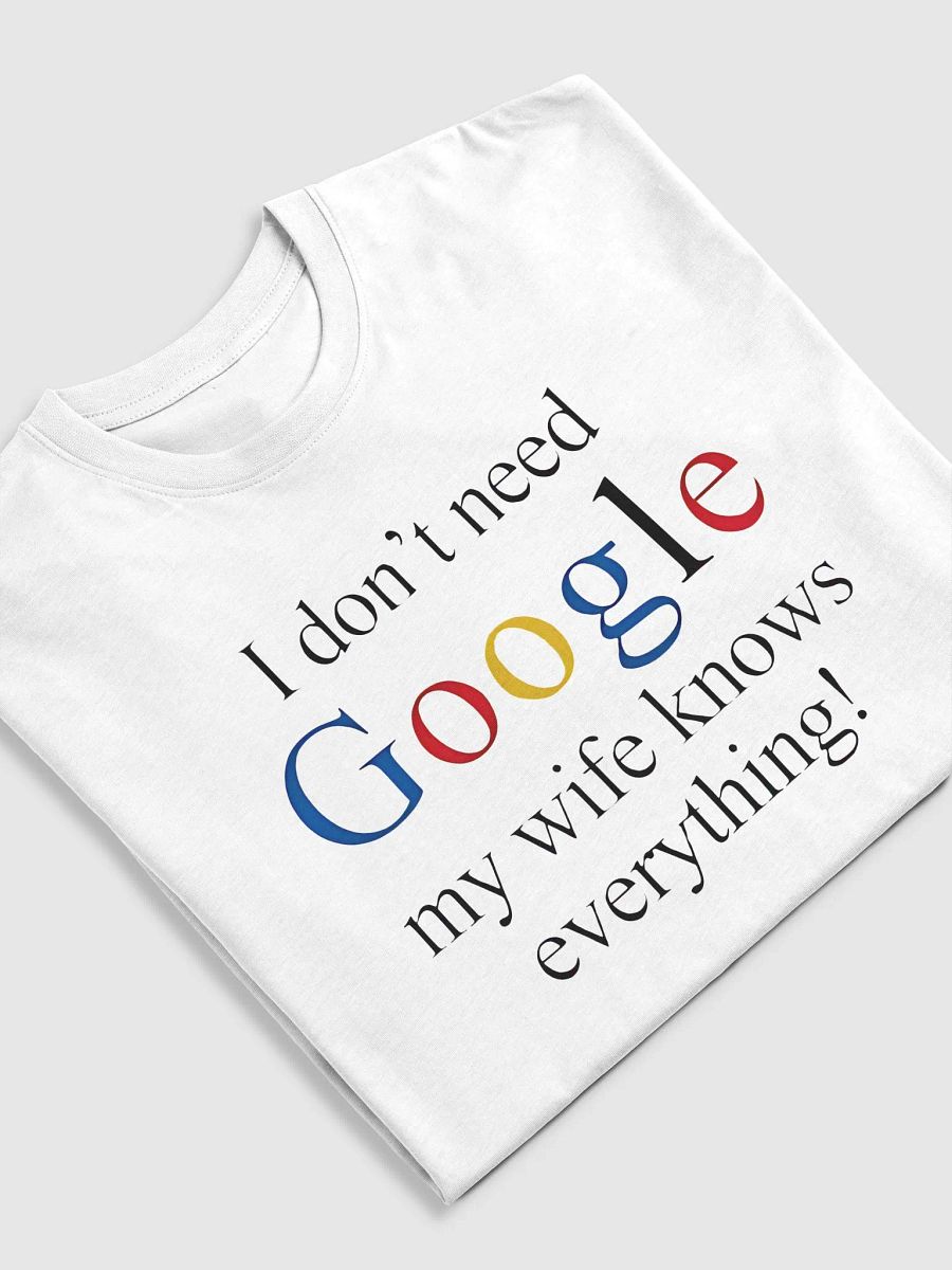 I Don't Need Google My Wife Knows Everything T-Shirt product image (10)