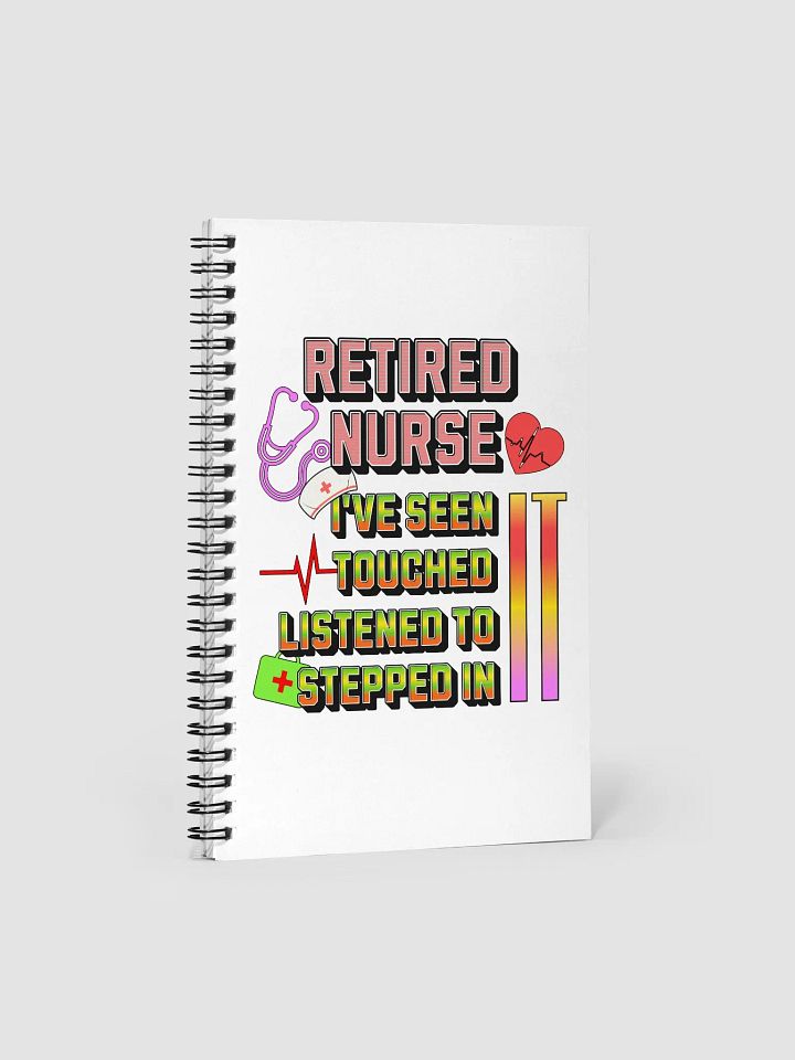 Retired Nurse Ive Seen It Tribute Spiral Notebook product image (1)