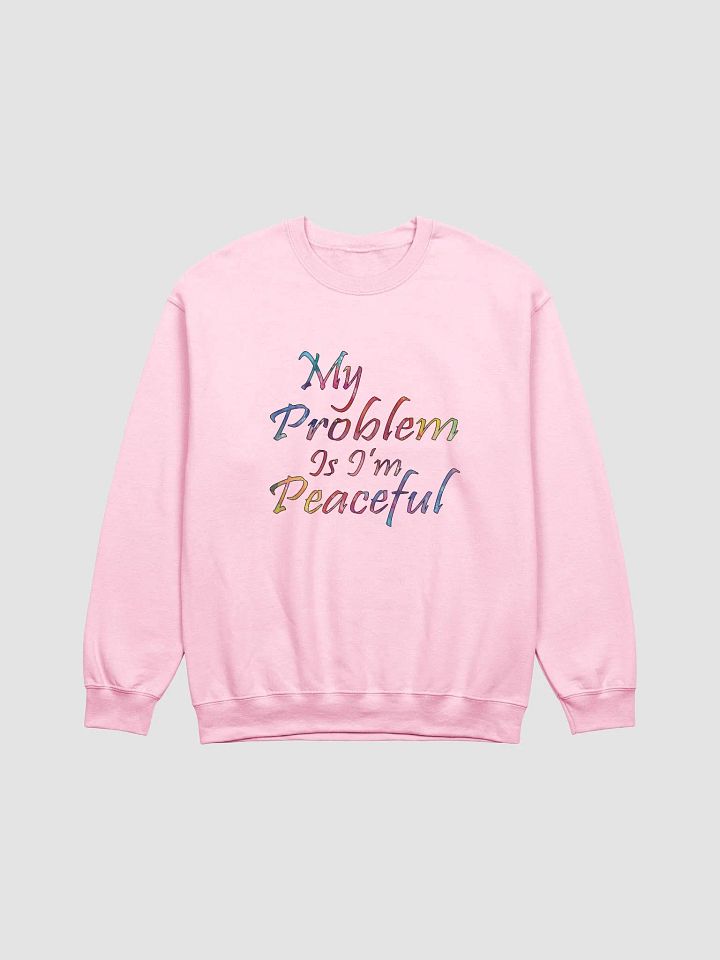 My Problem Is I'm Peaceful - Gildan Classic Crewneck Sweatshirt product image (2)