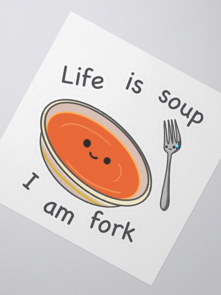 Life is soup, I am fork Sticker product image (2)