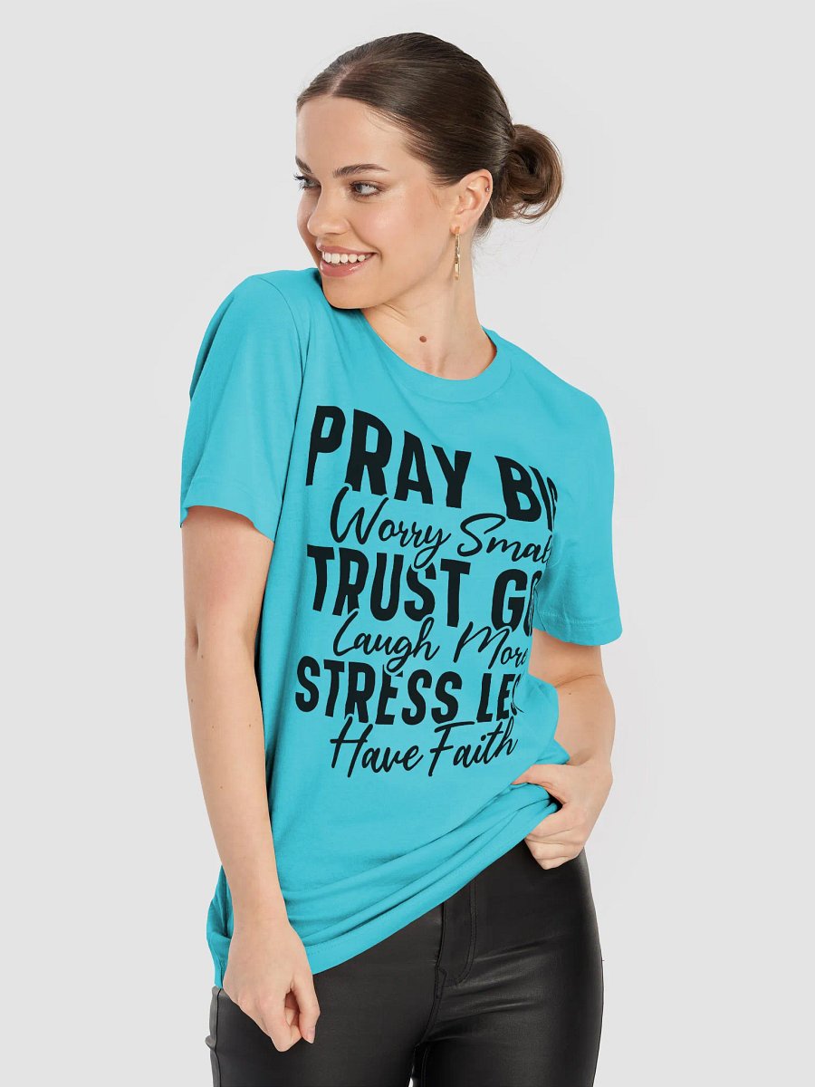 Pray Big Worry Small Trust God Laugh More Stress Less Have Faith T-Shirt product image (9)