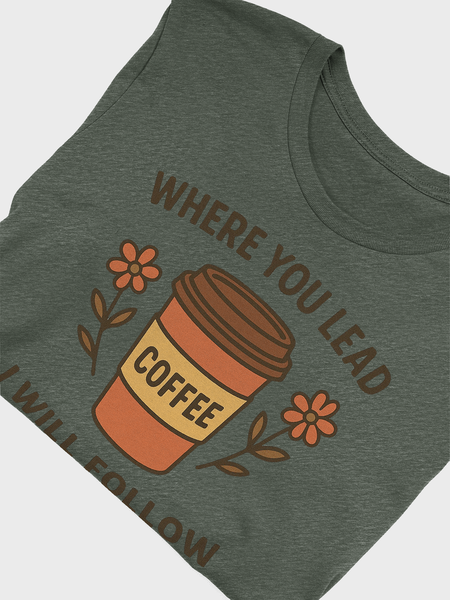 Where You Lead, Coffee Will Follow Tee product image (20)