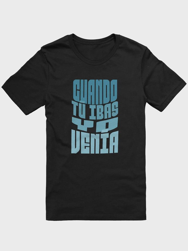 Cuando Tu Ibas, Yo Venía Camiseta Unisex product image (2)