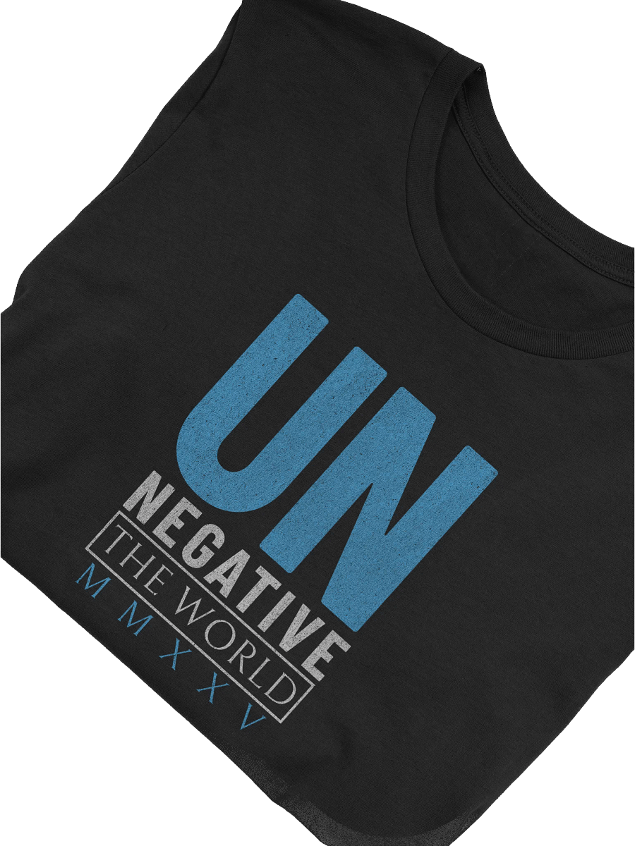 Un Negative the World MMXXV: Inspirational Positivity Statement T-Shirt product image (7)