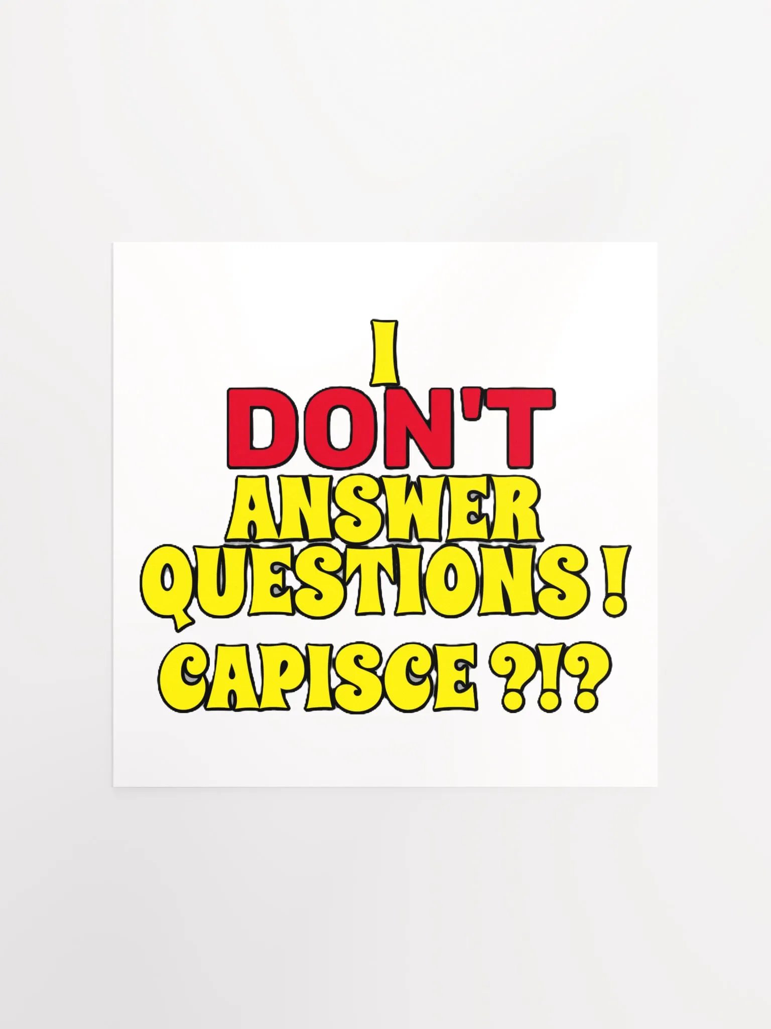 I DON'T ANSWER QUESTIONS! CAPISCE?!? product image (3)