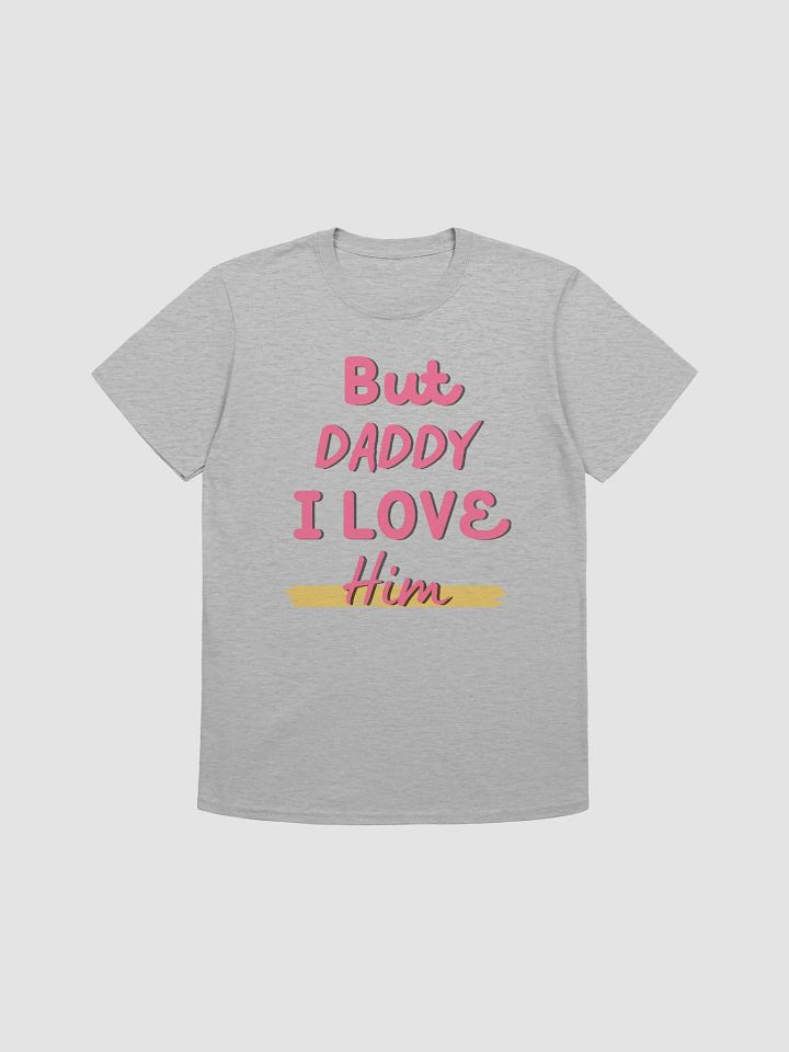 But Daddy I Love Him Unisex T-Shirt V20 product image (1)