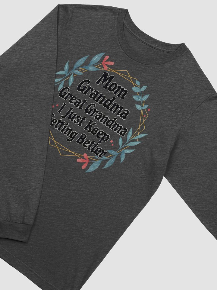 Mom Grandma Great Grandma I Just Keep Getting Better – Elegant Long Sleeve Generational Tee product image (2)