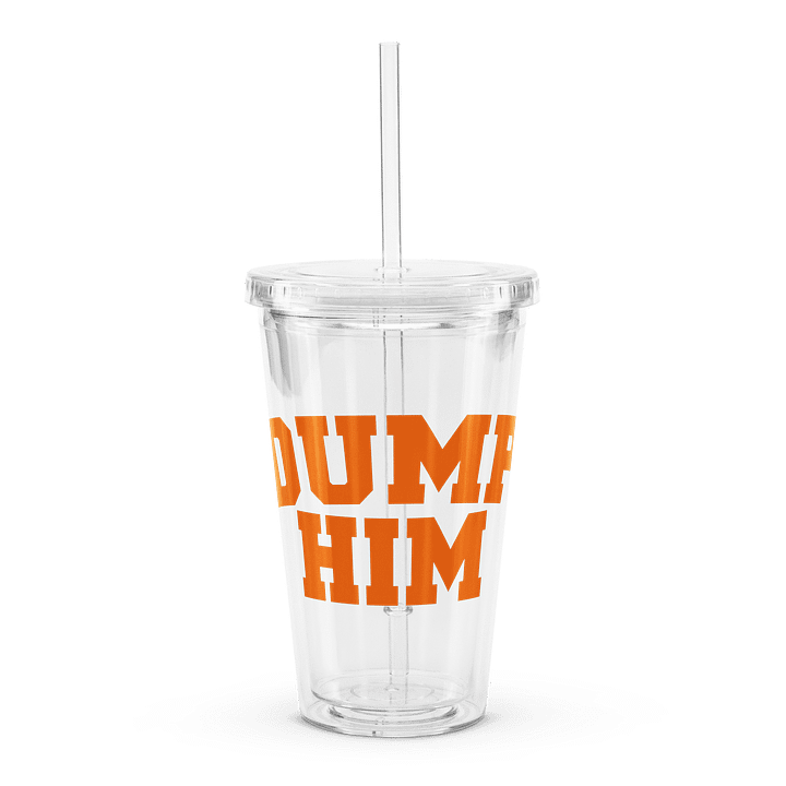 Dump Him - Clear Plastic Tumbler product image (1)