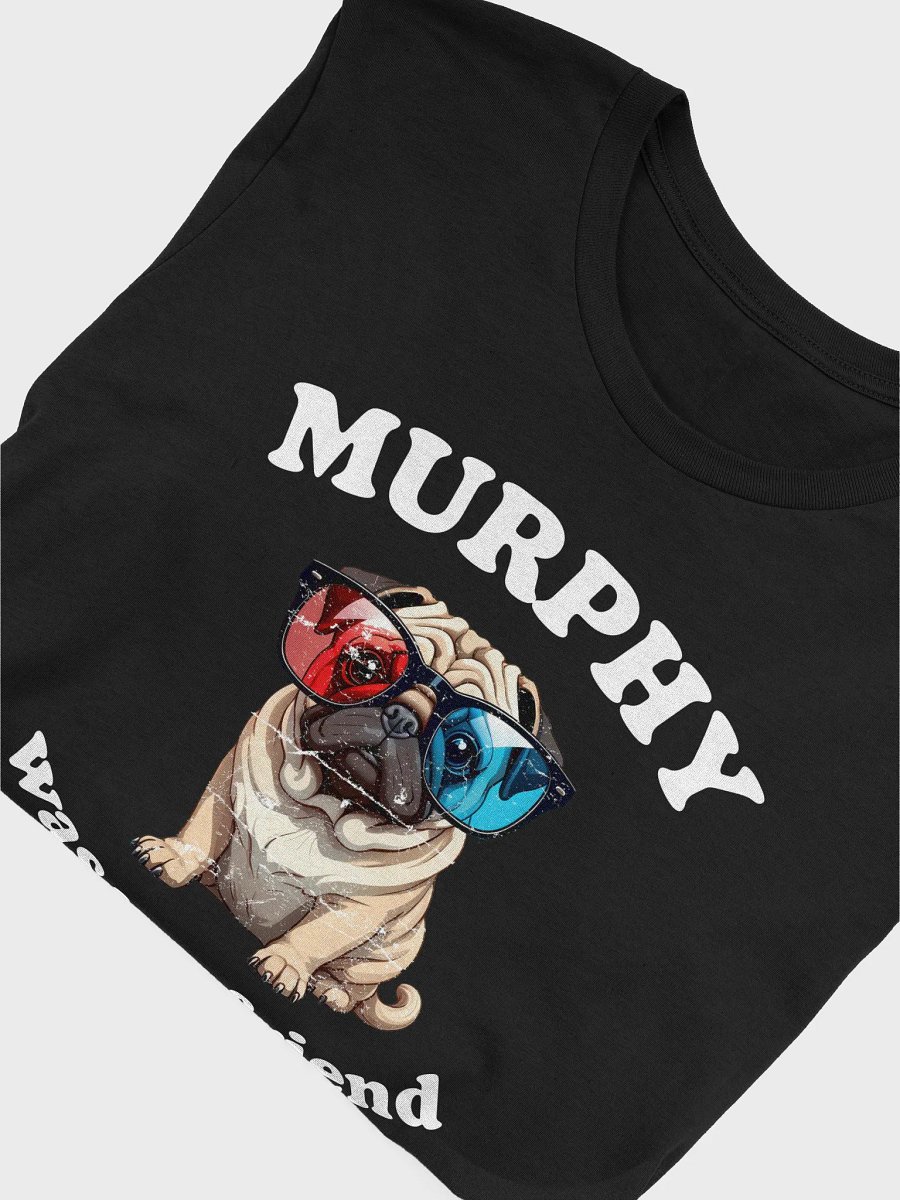 Murphy Was My Friend T-shirt product image (17)
